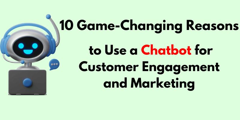 Read more about the article 10 Game-Changing Reasons to Use a Chatbot for Customer Engagement and Marketing