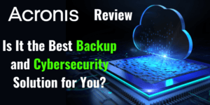 Read more about the article Acronis Review 2025: Is It the Best Backup and Cybersecurity Solution for You?