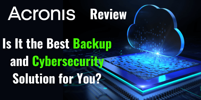 Read more about the article Acronis Review 2025: Is It the Best Backup and Cybersecurity Solution for You?