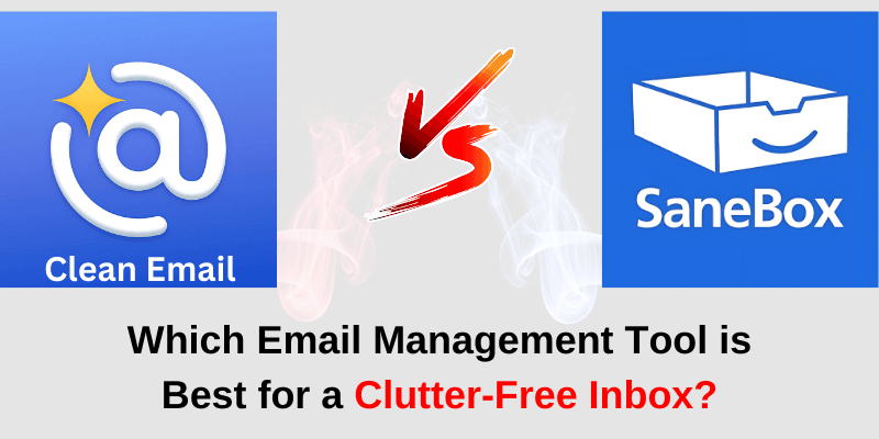 Read more about the article Clean Email vs. SaneBox: Which Email Management Tool is Best for a Clutter-Free Inbox?
