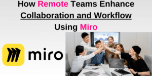 Read more about the article How Remote Teams Enhance Collaboration and Workflow Using Miro: Real Company Examples