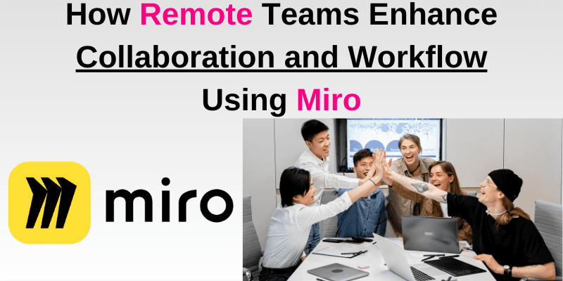 Read more about the article How Remote Teams Enhance Collaboration and Workflow Using Miro: Real Company Examples