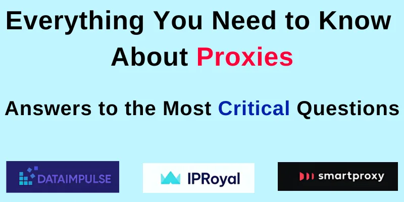 You are currently viewing Everything You Need to Know About Proxies: Key Questions Answered. Top 3 Proxies Compared: IPRoyal, DataImpulse, and Smartproxy
