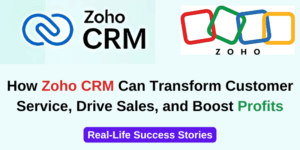 Read more about the article How Zoho CRM Transformed Customer Service, Sales, and Boosted Profits: Real-Life Success Stories