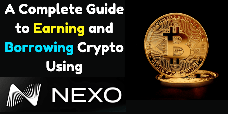 Read more about the article A Complete Guide to Earning and Borrowing Crypto Using Nexo